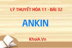 ANKIN: Tính chất vật lý, Tính chất hóa học, Cách điều chế và Ứng dụng của ANKIN - Hóa 11 bài 32